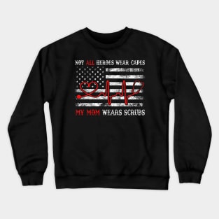 Unisex Nurses Not All Heroes Wear Capes My mom Wears Scrubs T-Shirt Crewneck Sweatshirt